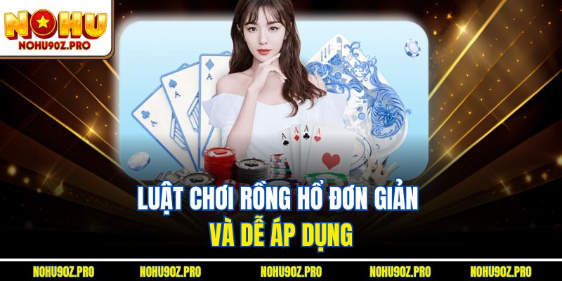 Luật chơi Rồng Hổ đơn giản và dễ áp dụng