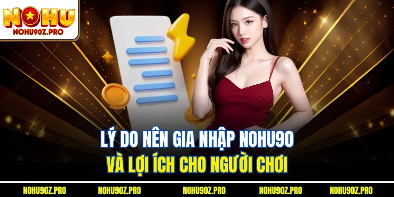 Lý do nên gia nhập Nohu90 và lợi ích cho người chơi