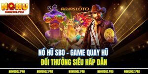 Nổ Hũ Sbo – Game Quay Hũ Đổi Thưởng Siêu Hấp Dẫn