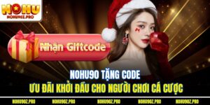 Nohu90 Tặng Code – Ưu Đãi Khởi Đầu Cho Người Chơi Cá Cược